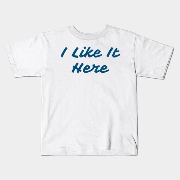 I LIKE IT HERE - Home Pride - Positive Local Spirit Kids T-Shirt by VegShop